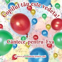 Cutiuța  Muzicală - Copilul tău este vedetă! (Cântece pentru Eva)