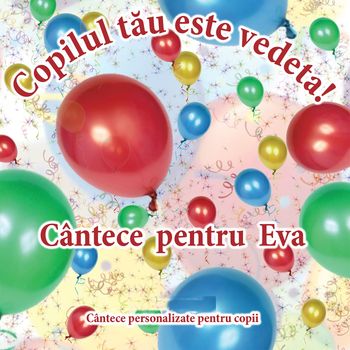 Cutiuța  Muzicală - Copilul tău este vedetă! (Cântece pentru Eva)