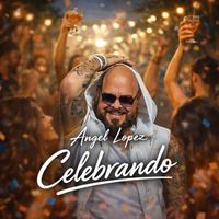 Angel Lopez - Celebrando