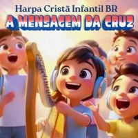 HARPA CRISTÃ INFANTIL BR - A MENSAGEM DA CRUZ