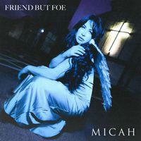 MICAH - FRIEND BUT FOE