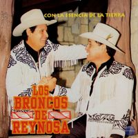 Los Broncos de Reynosa - Con la Esencia de la Tierra