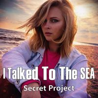 Secret Project - I Talked to the Sea