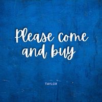 TAYLOR - Please come and buy