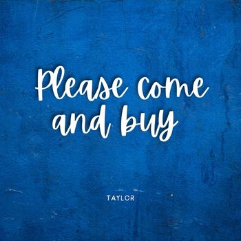 TAYLOR - Please come and buy