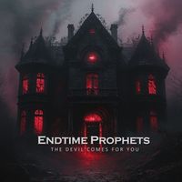 Endtime Prophets - The Devil Comes for You