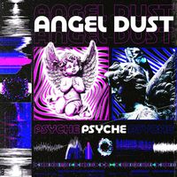 PSYCHE - ANGEL DUST