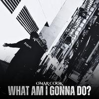 Omar Cook - What Am I Gonna Do?