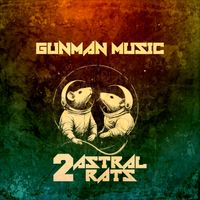 2 Astral Rats - Gunman Music