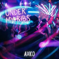 AXKO - Under My Ribs
