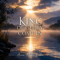 Anna-Marie Bekker - King Of Glory Come In