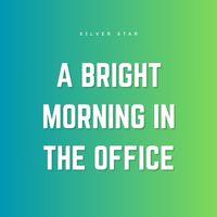 Silver Star - A Bright Morning in the Office