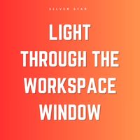 Silver Star - Light Through the Workspace Window