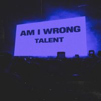 Talent - Am I Wrong (Explicit)