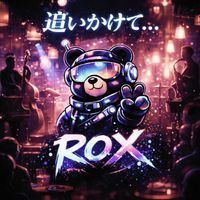 Rox - 追いかけて...