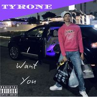 Tyrone - I Want You (Explicit)