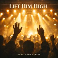 Anna-Marie Bekker - Lift Him High