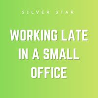 Silver Star - Working Late in a Small Office