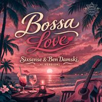Sixsense, Ben Damski - Bossa Love (AI Version)