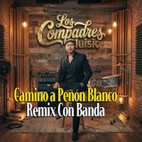 Los Compadres - Camino a Peñón Blanco (Remix Con Banda)