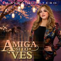 Mayra Quintero - Amiga Si Lo Ves