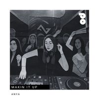 Anya - Makin It Up