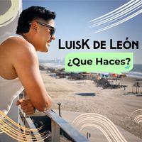 Luisk de León - ¿Que Haces?