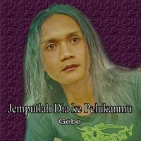 Gebe - Jemputlah Dia Ke Pelukanmu