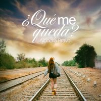 Alondra Bravo - ¿Qué Me Queda?
