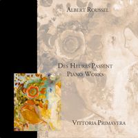 Luca Casagrande - Albert Roussel - Des Heurs Passent - Piano Works