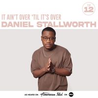 Daniel Stallworth, American Idol - It Ain’t Over ’Til It’s Over (from American Idol)