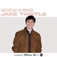 Jake Thistle, American Idol - Another Day in Paradise (from American Idol)