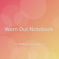 Matthew Williams - Worn Out Notebook