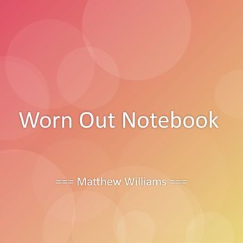 Matthew Williams - Worn Out Notebook