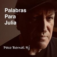 Paco Bernal Rj - Palabras Para Julia