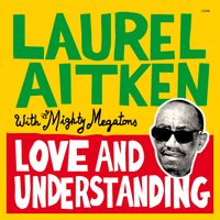 Laurel Aitken & Mighty Megatons - Love And Understanding