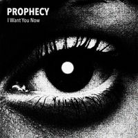 Prophecy - I Want You Now