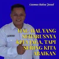 Gusmus Raksa Jasad - Hal-Hal Yang Seharusnya Kita Jaga, Tapi Sering Kita Abaikan