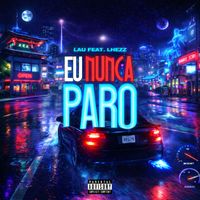 Lau - Eu Nunca Paro (Explicit)