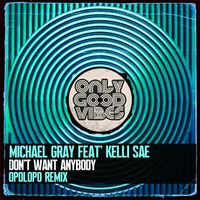 Michael Gray - Don't Want Anybody (Opolopo Remix)
