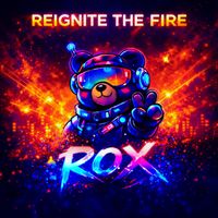 Rox - REIGNITE THE FIRE