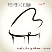 Relaxing Piano Man - Whispering Piano, Vol. 19