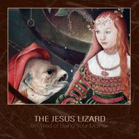 The Jesus Lizard - I'm Tired Of Being Your Mother