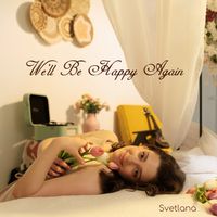 Svetlana - We'll Be Happy Again