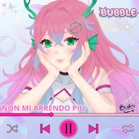 Bubble - Non mi arrendo più
