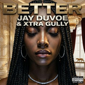 Jay Duvoe feat. Xtra Gully - Better (Explicit)