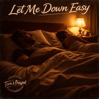 Torn & Frayed - Let Me Down Easy