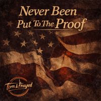 Torn & Frayed - Never Been Put To The Proof