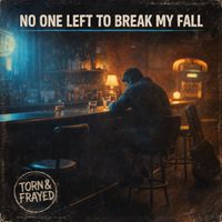 Torn & Frayed - No One Left To Break My Fall