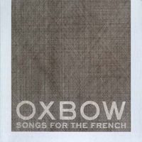 Oxbow - Songs For The French